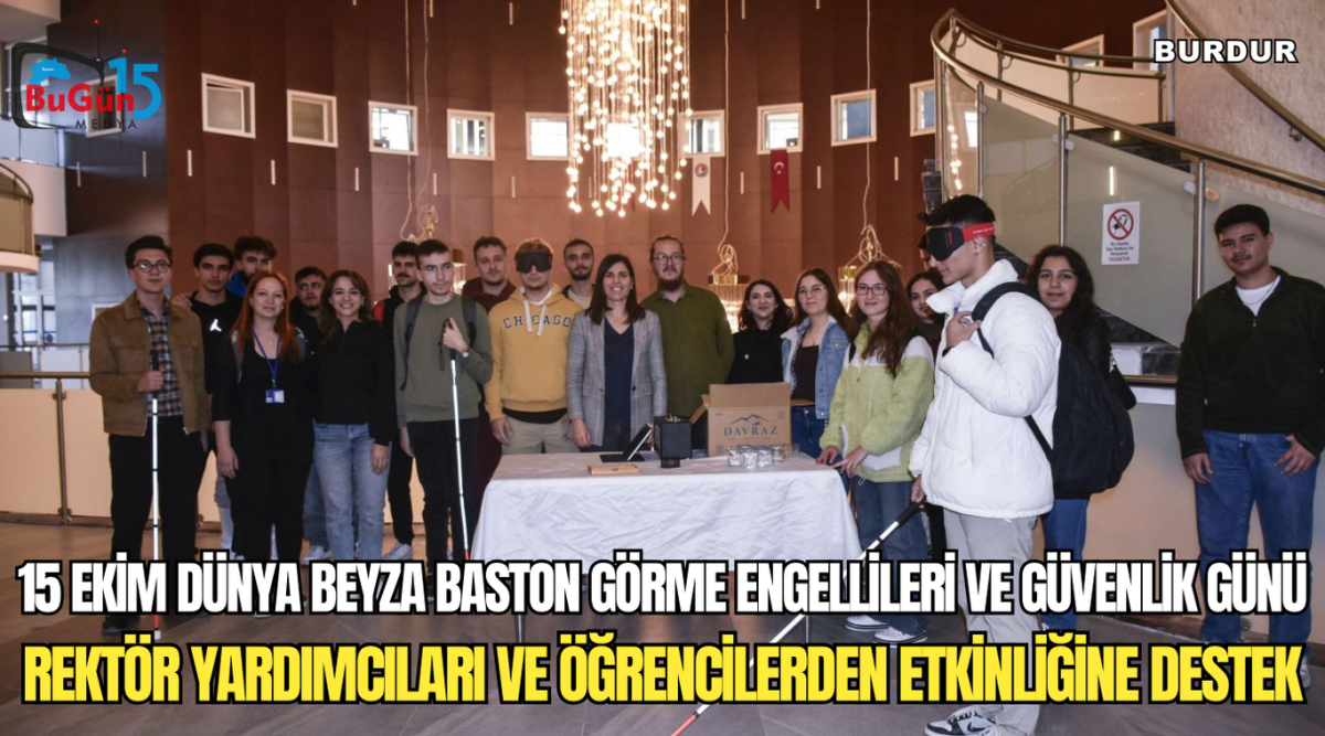 15 EKİM DÜNYA BEYZA BASTON GÖRME ENGELLİLERİ VE GÜVENLİK GÜNÜ,REKTÖR YARDIMCILARI VE ÖĞRENCİLERDEN ETKİNLİĞİNE DESTEK