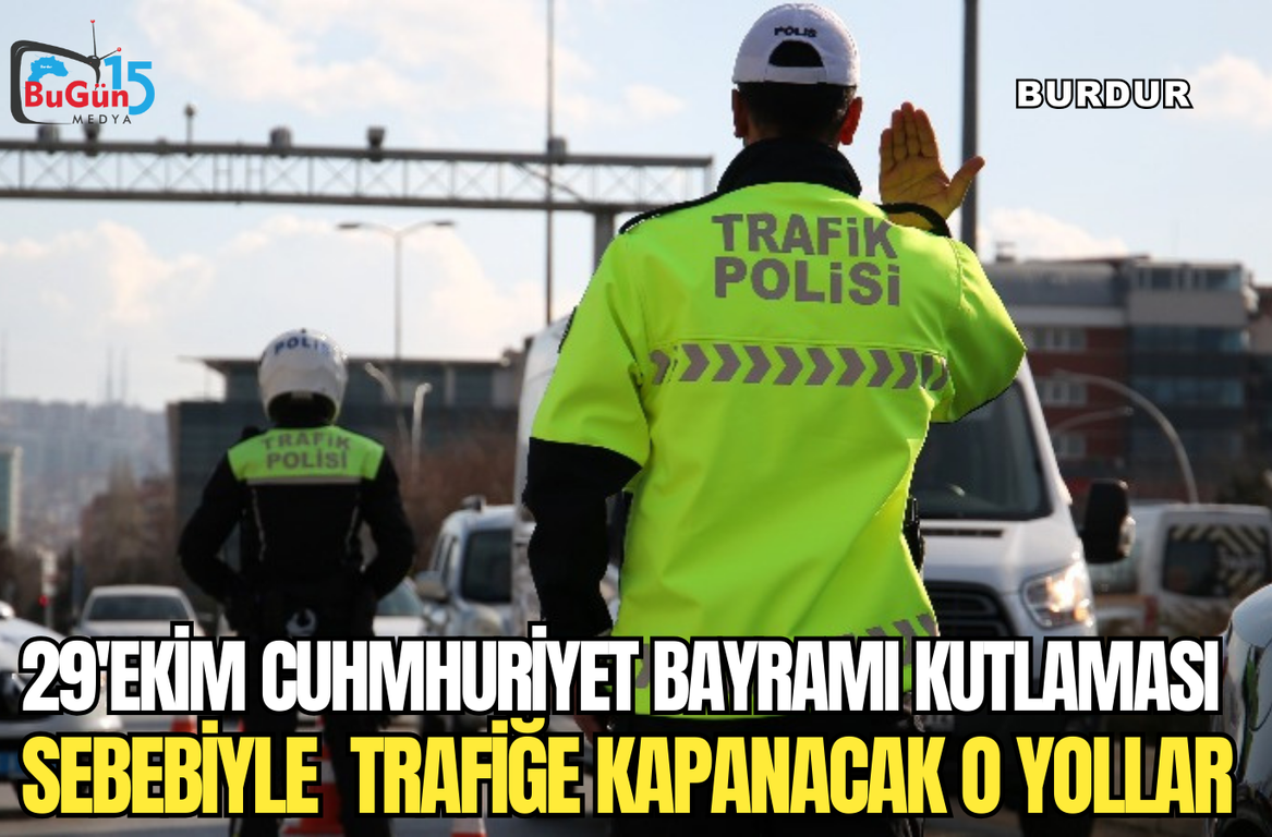 29'EKİM CUMHURİYET BAYRAMI KUTLAMASI ,  SEBEBİYLE TRAFİĞE KAPANACAK O YOLLAR