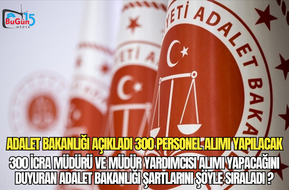 ADALET BAKANLIĞI AÇIKLADI 300 PERSONEL ALIMI YAPILACAK , 300 İCRA MÜDÜRÜ VE MÜDÜR YARDIMCISI ALIMI YAPACAĞINI DUYURAN ADALET BAKANLIĞI ŞARTLARINI ŞÖYLE SIRALADI ?