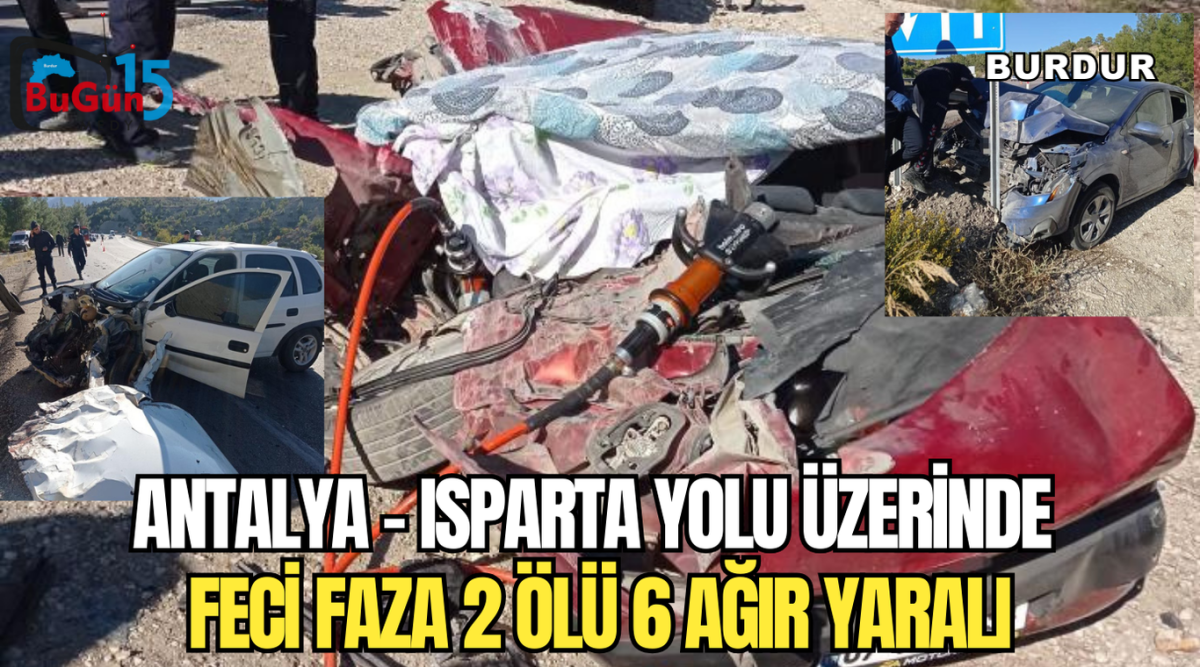 ANTALYA - ISPARTA YOLU ÜZERİNDE FECİ FAZA 2 ÖLÜ 6 AĞIR YARALI