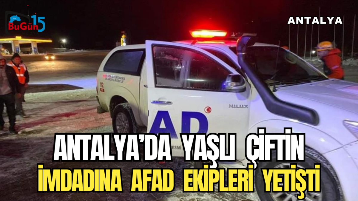 ANTALYA'DA YAŞLI ÇİFTİN İMDADINA AFAD EKİPLERİ YETİŞTİ