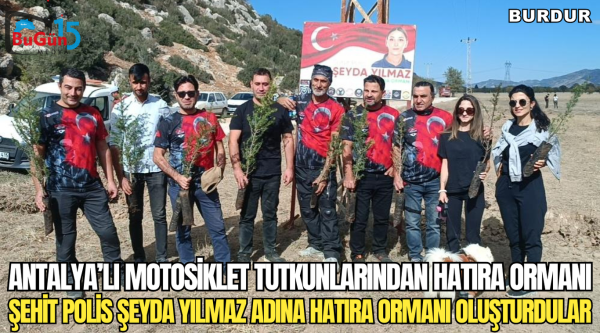 ANTALYA’LI MOTOSİKLET TUTKUNLARINDAN HATIRA ORMANI ŞEHİT POLİS ŞEYDA YILMAZ ADINA HATIRA ORMANI OLUŞTURDULAR