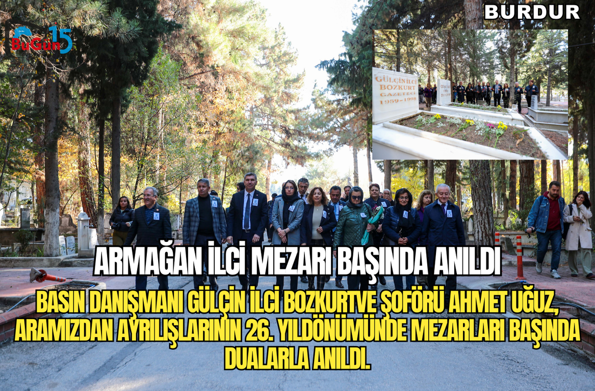 ARMAĞAN İLCİ MEZARI BAŞINDA ANILDI , BASIN DANIŞMANI  GÜLÇİN BOZKURT VE ŞÖFÖRÜ AHMET UĞUZ ARAMIZDAN AYRILIŞININ 26. YIL DÖNÜMÜNDE MEZARI BAŞINDA DUALARLA ANILDI