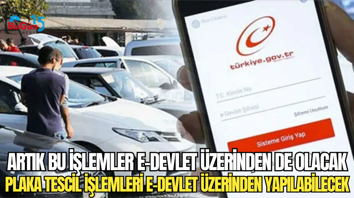 ARTIK BU İŞLEMLER E-DEVLET ÜZERİNDEN DE OLACAK PLAKA TESCİL İŞLEMLERİ E-DEVLET ÜZERİNDEN YAPILABİLECEK