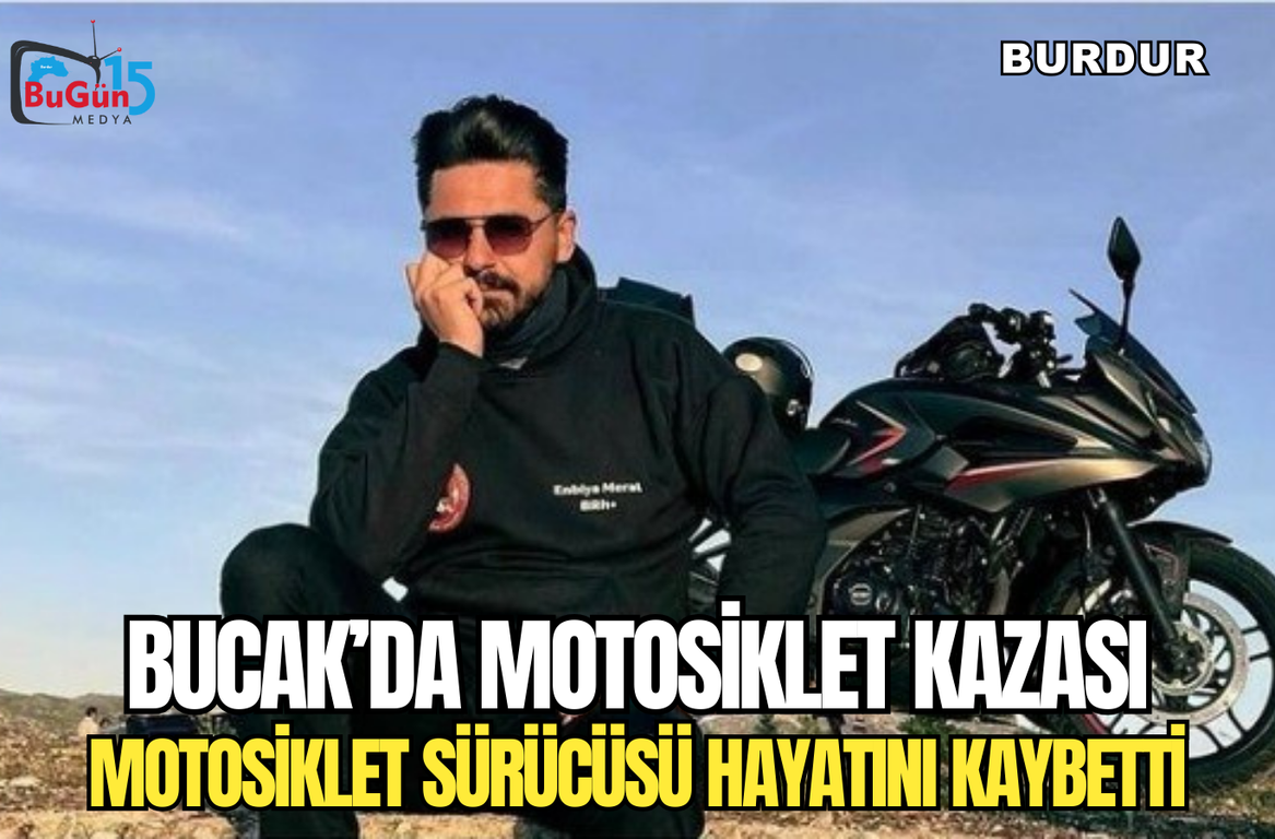 BUCAK’DA MOTOSİKLET KAZASI MOTOSİKLET SÜRÜCÜSÜ HAYATINI KAYBETTİ