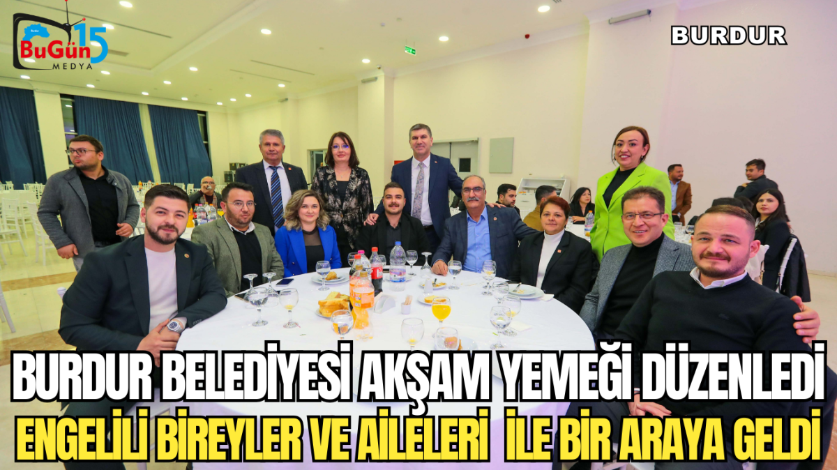 BURDUR BELEDİYESİ AKŞAM YEMEĞİ DÜZENLEDİ ENGELİLİ BİREYLER VE AİLELERİ  İLE BİR ARAYA GELDİ