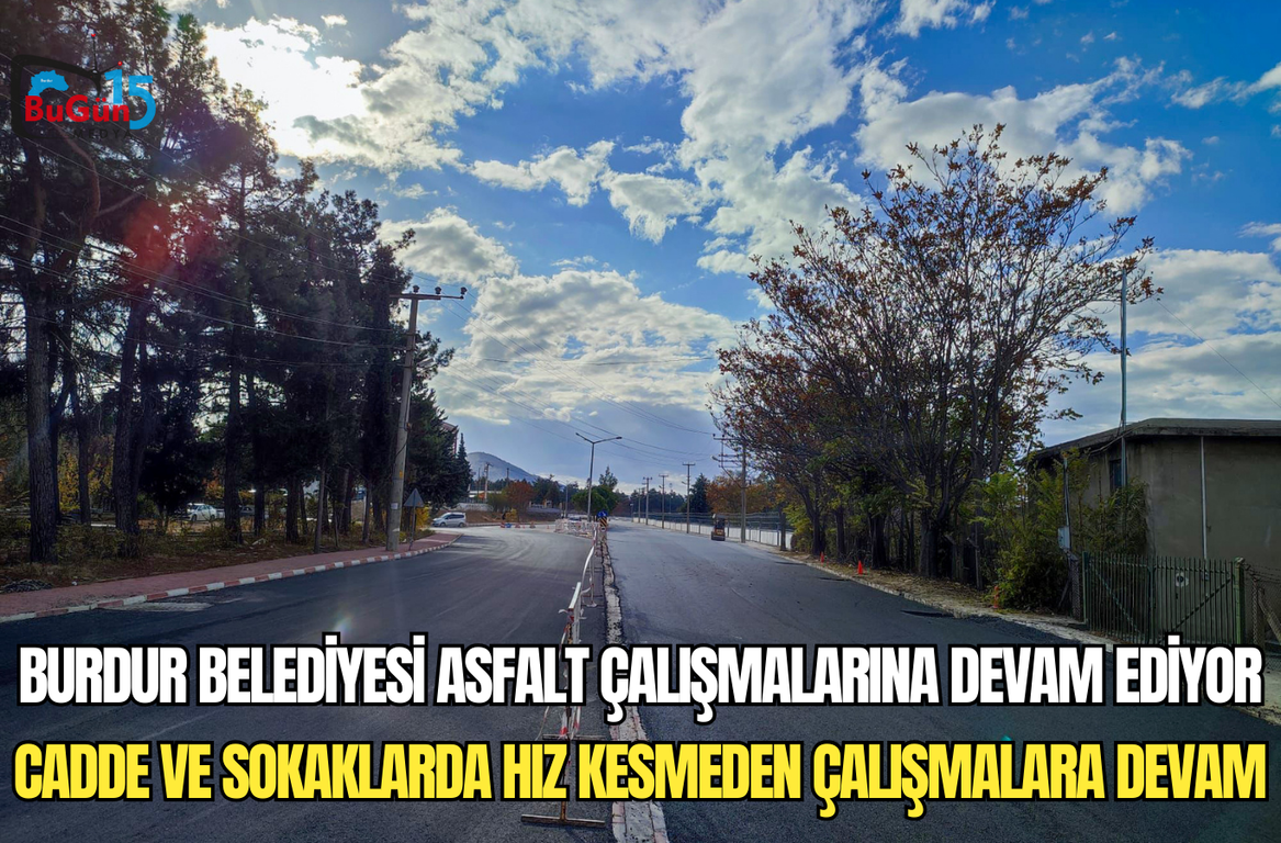 BURDUR BELEDİYESİ ASFALT ÇALIŞMALARINA DEVAM EDİYOR CADDE VE SOKAKLARDA HIZ KESMEDEN ÇALIŞMALARA DEVAM