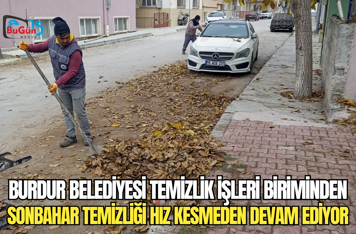 BURDUR BELEDİYESİ TEMİZLİK İŞLERİ BİRİMİNDEN SONBAHAR TEMİZLİĞİ HIZ KESMEDEN DEVAM EDİYOR