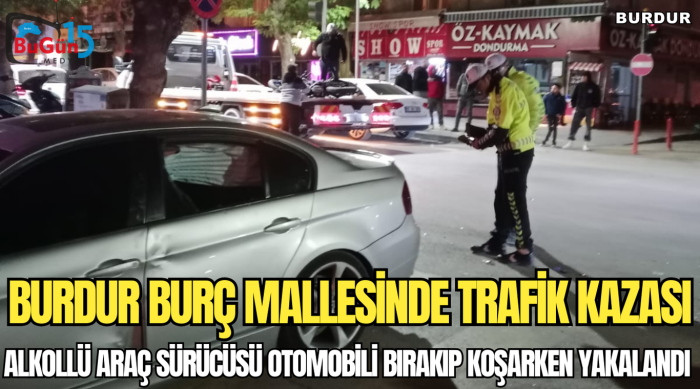 BURDUR BURÇ MALLESİNDE TRAFİK KAZASI,ALKOLLÜ ARAÇ SÜRÜCÜSÜ OTOMOBİLİ BIRAKIP KOŞARKEN YAKALANDI 