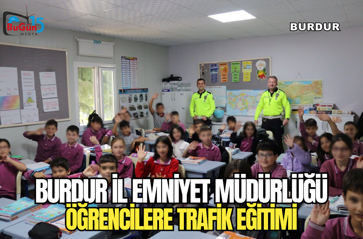 BURDUR İL EMNİYET MÜDÜRLÜĞÜ , ÖĞRENCİLERE TRAFİK EĞİTİMİ