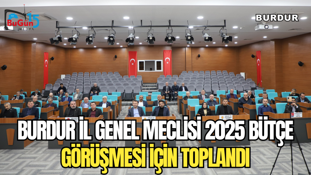 BURDUR İL GENEL MECLİSİ 2025 BÜTÇE GÖRÜŞMESİ İÇİN TOPLANDI.