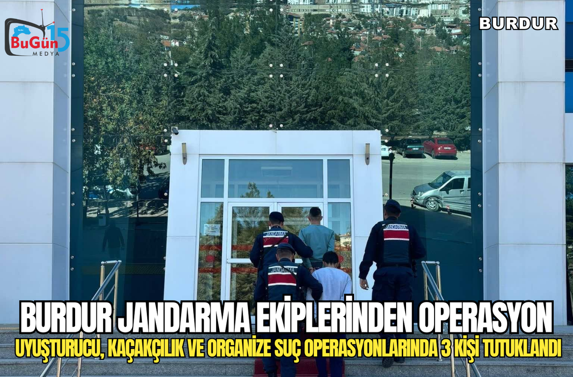 BURDUR JANDARMA EKİPLERİNDEN OPERASYON UYUŞTURUCU, KAÇAKÇILIK VE ORGANİZE SUÇ OPERASYONLARINDA 3 KİŞİ TUTUKLANDI 