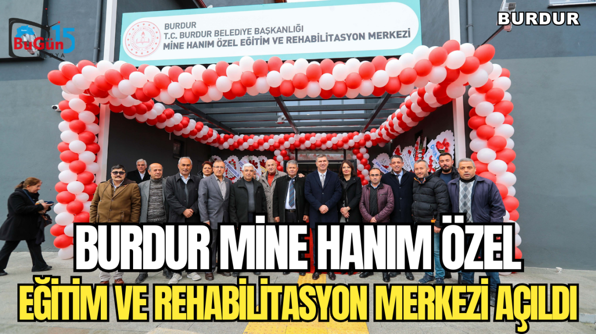 BURDUR MİNE HANIM ÖZEL REHABİLİTASYON MERKEZİ AÇILDI