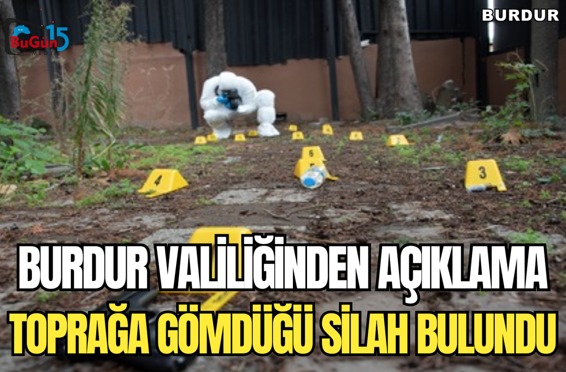 BURDUR VALİLİĞİNDEN AÇIKLAMA TOPRAĞA GÖMDÜĞÜ SİLAH BULUNDU