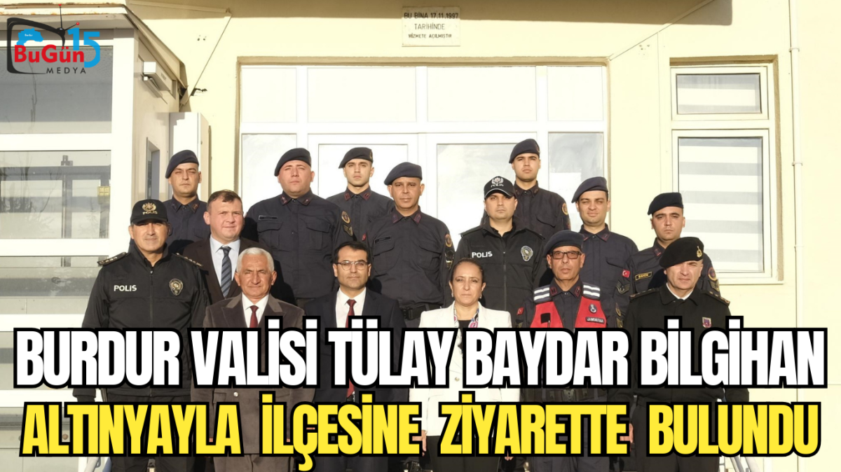 BURDUR VALİSİ TÜLAY BAYDAR BİLGİHAN ALTINYAYLA  İLÇESİNE  ZİYARETTE  BULUNDU