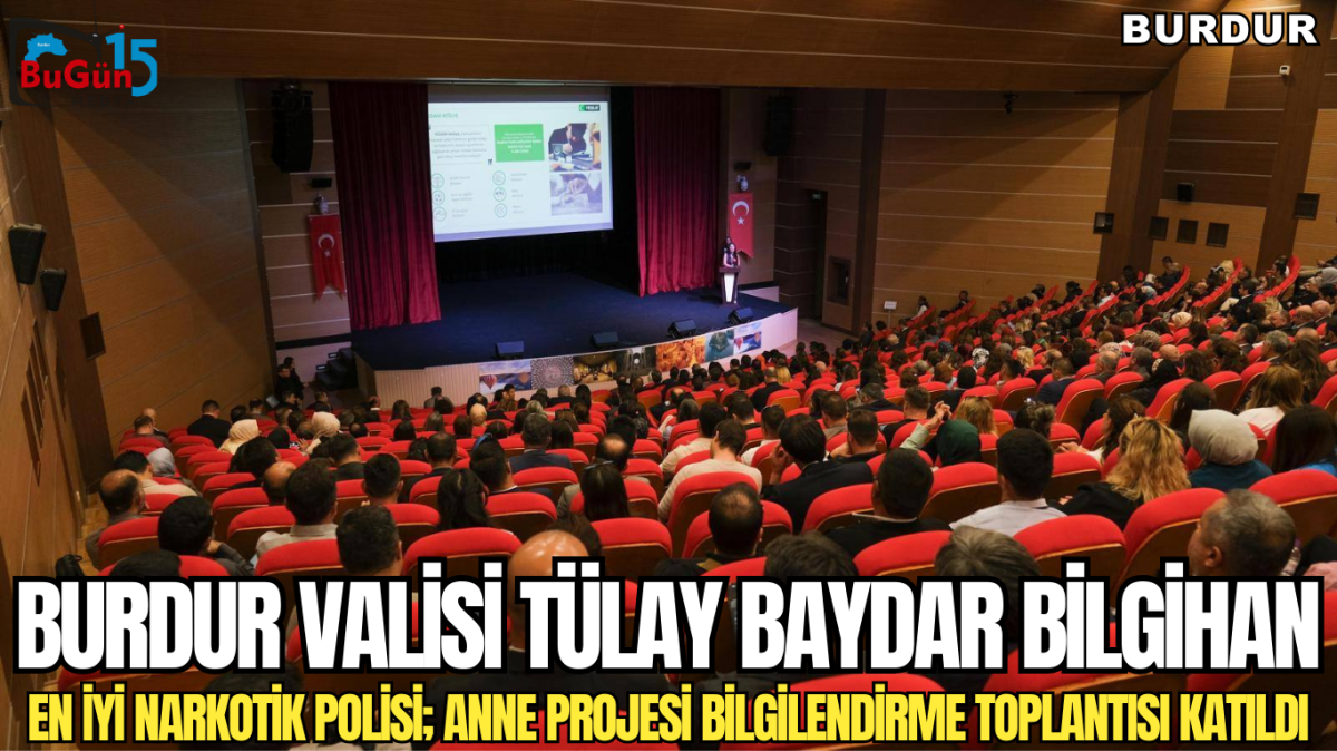 BURDUR VALİSİ TÜLAY BAYDAR BİLGİHAN EN İYİ NARKOTİK POLİSİ; ANNE PROJESİ BİLGİLENDİRME TOPLANTISI KATILDI