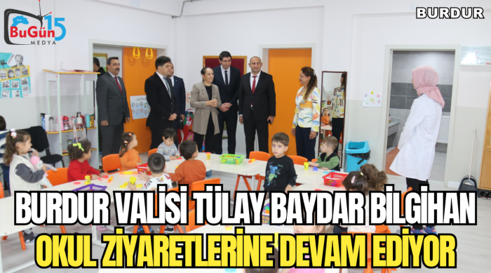 BURDUR VALİSİ TÜLAY BAYDAR BİLGİHAN OKUL ZİYARETLERİNE DEVAM EDİYOR