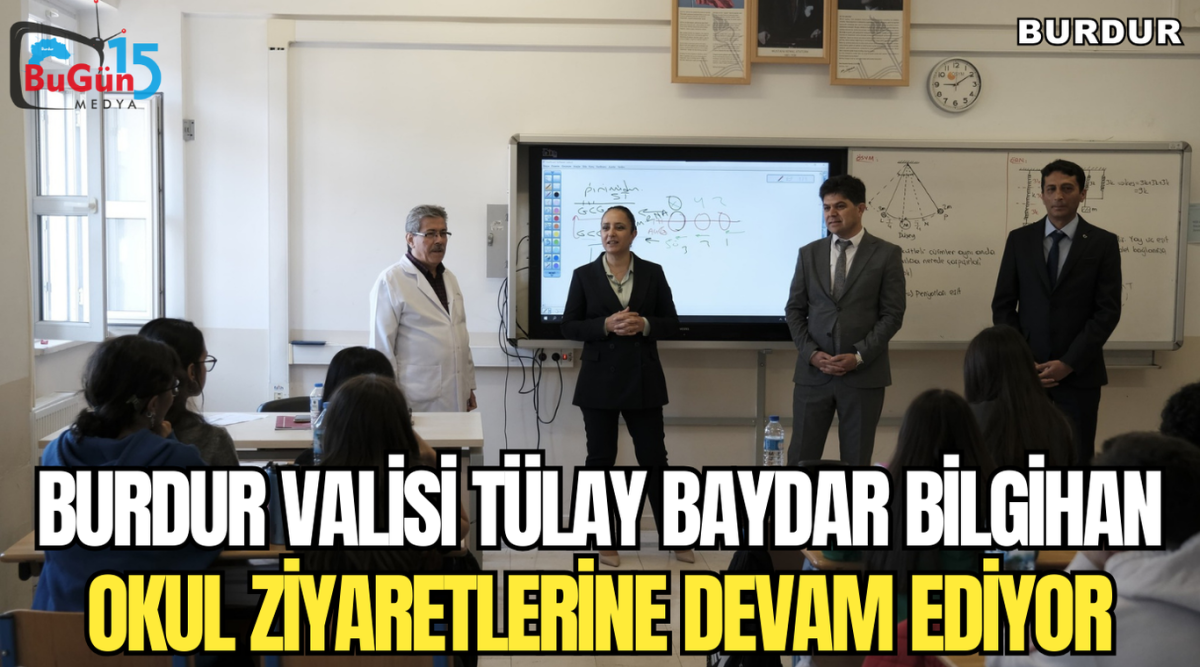 BURDUR VALİSİ TÜLAY BAYDAR BİLGİHAN OKUL ZİYARETLERİNE DEVAM EDİYOR