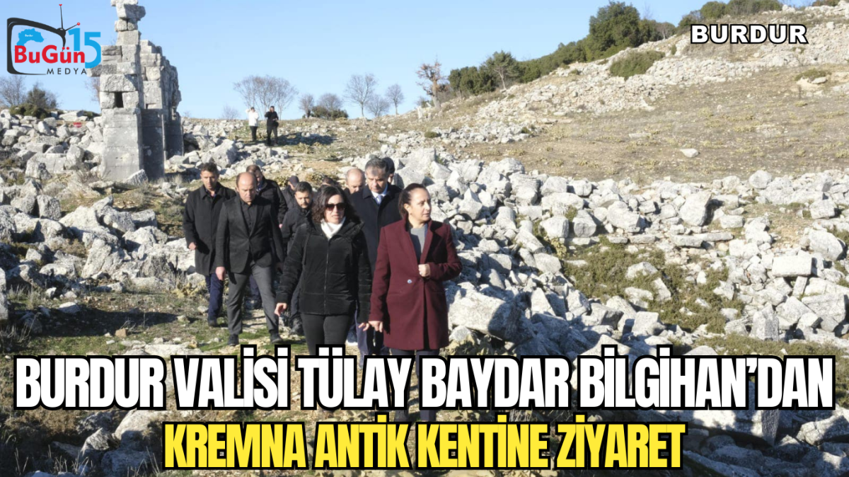BURDUR VALİSİ TÜLAY BAYDAR BİLGİHAN’DAN KREMNA ANTİK KENTİNE ZİYARET