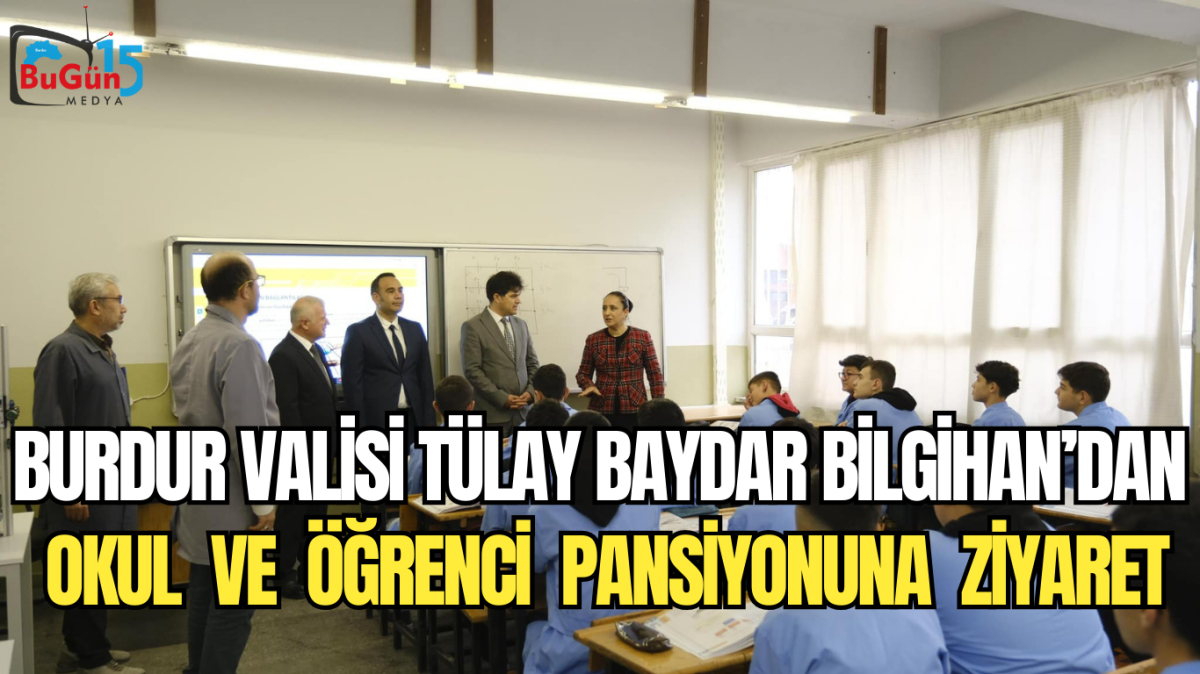 BURDUR VALİSİ TÜLAY BAYDAR BİLGİHAN’DAN  OKUL  VE  ÖĞRENCİ  PANSİYONUNA  ZİYARET