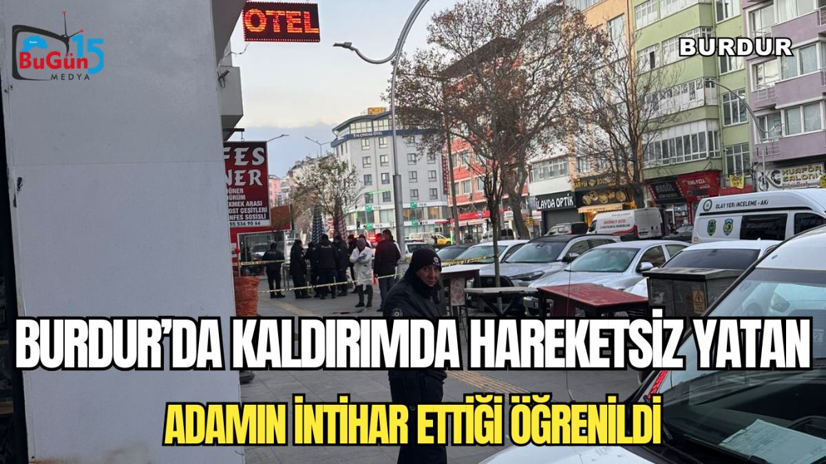 BURDUR'DA KALDIRIMDA HAREKETSİZ YATAN ADAMIN İNTİHAR ETTİĞİ ÖĞRENİLDİ