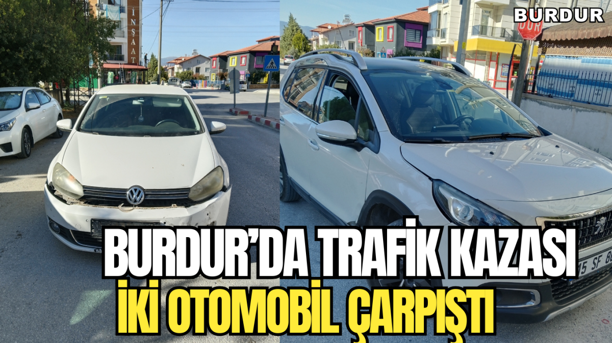 BURDUR'DA TRAFİK KAZASI İKİ OTOMOBİL ÇARPIŞTI