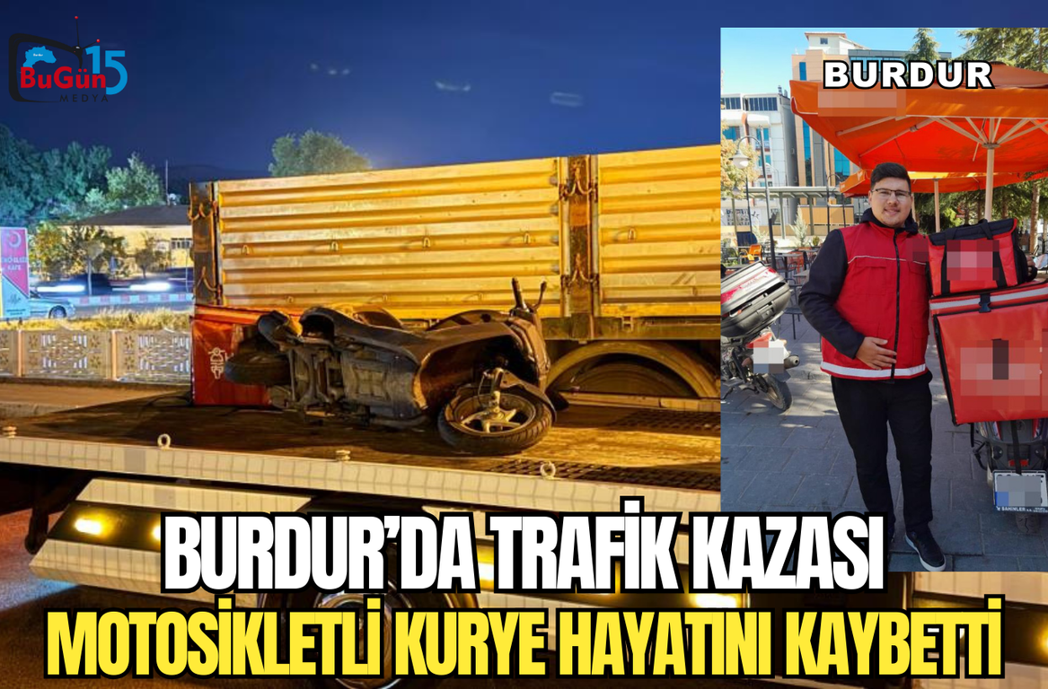 BURDUR’DA TRAFİK KAZASI MOTOSİKLETLİ KURYE HAYATINI KAYBETTİ