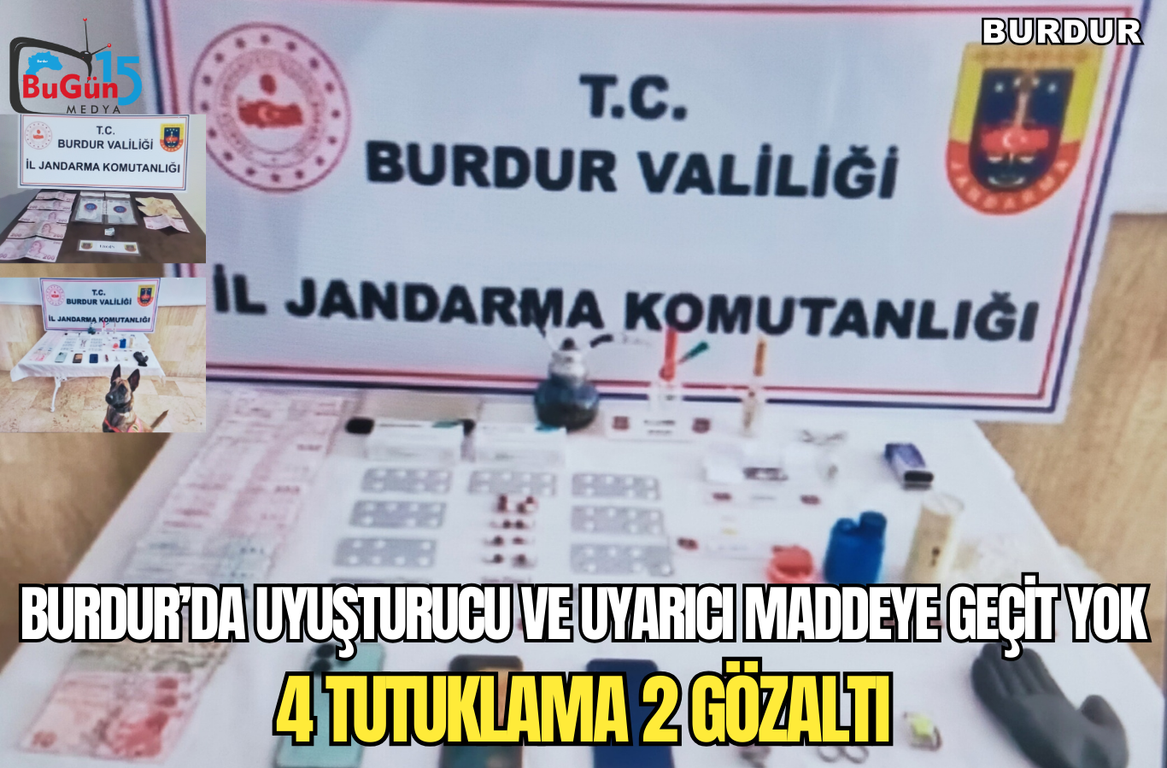 BURDUR’DA UYUŞTURUCU VE UYARICI MADDEYE GEÇİT YOK  4 TUTUKLAMA 2 GÖZALTI