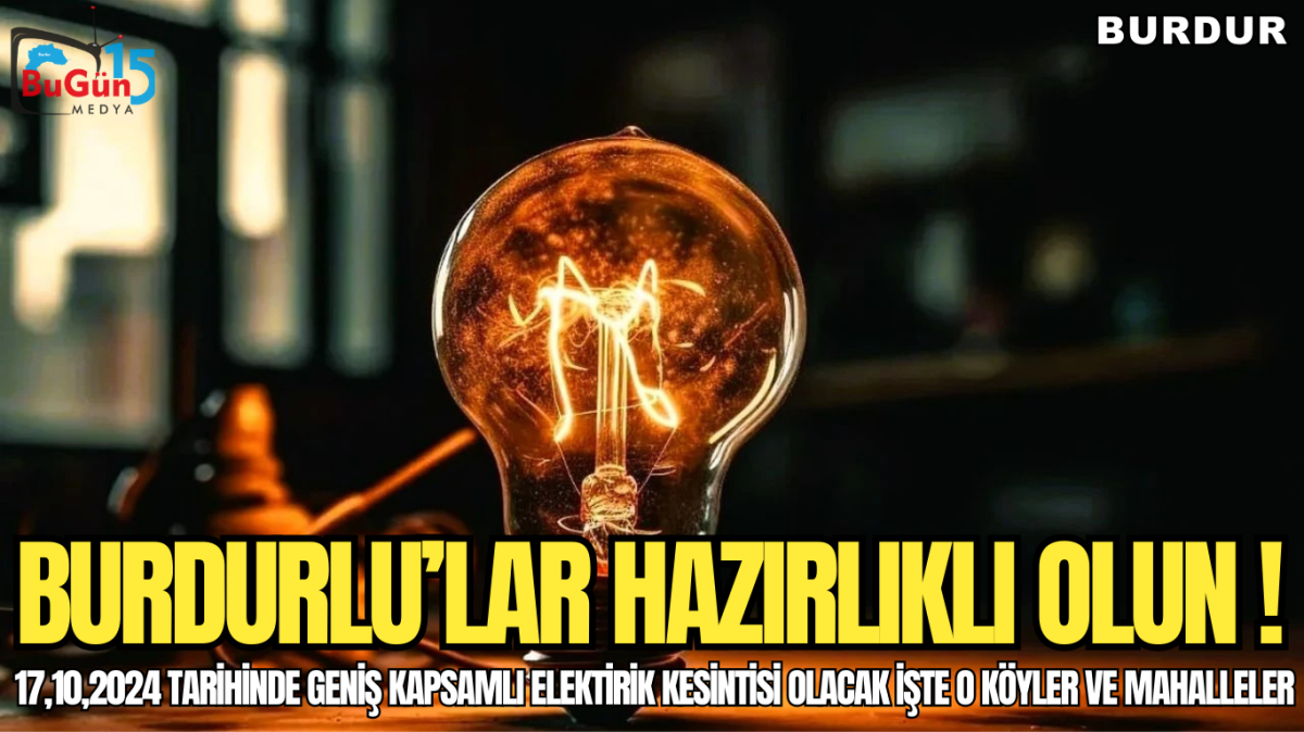 BURDURLU'LAR HAZIRLIKLI OLUN , 17,10,2024 TARİHİNDE ELEKTİRİK KESİNTİSİ OLACAK İŞTE KÖYLER VE MAHALLELER