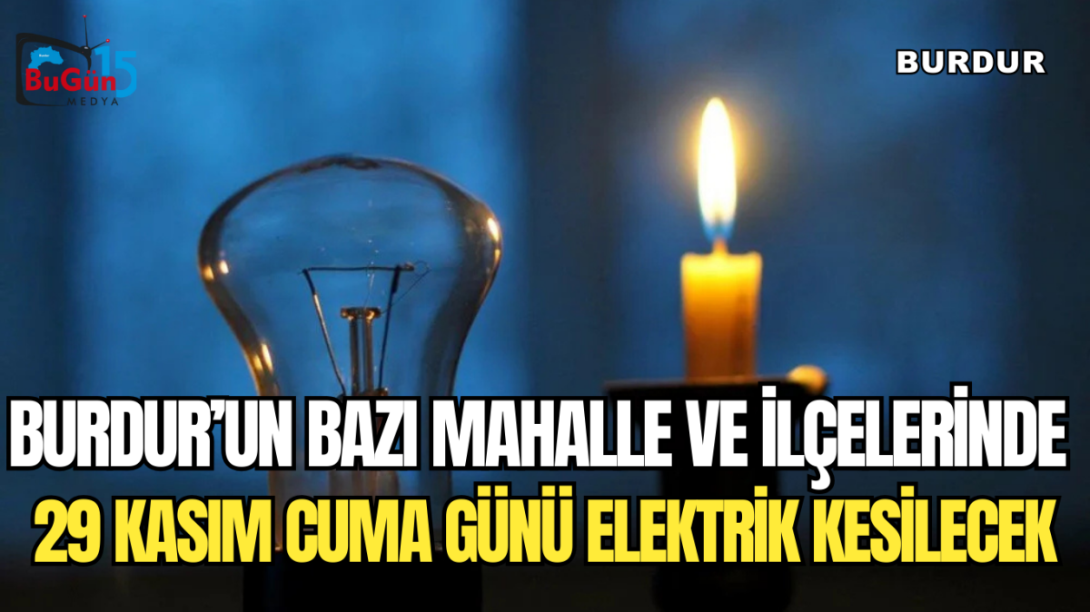 BURDUR’UN BAZI MAHALLE VE KÖYLERİNDE ELEKTRİK KESİLECEK