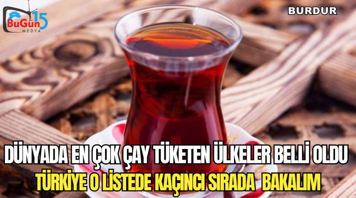 DÜNYADA EN ÇOK ÇAY TÜKETEN ÜLKELER BELLİ OLDU , TÜRKİYE O LİSTEDE KAÇINCI SIRADA BAKALIM