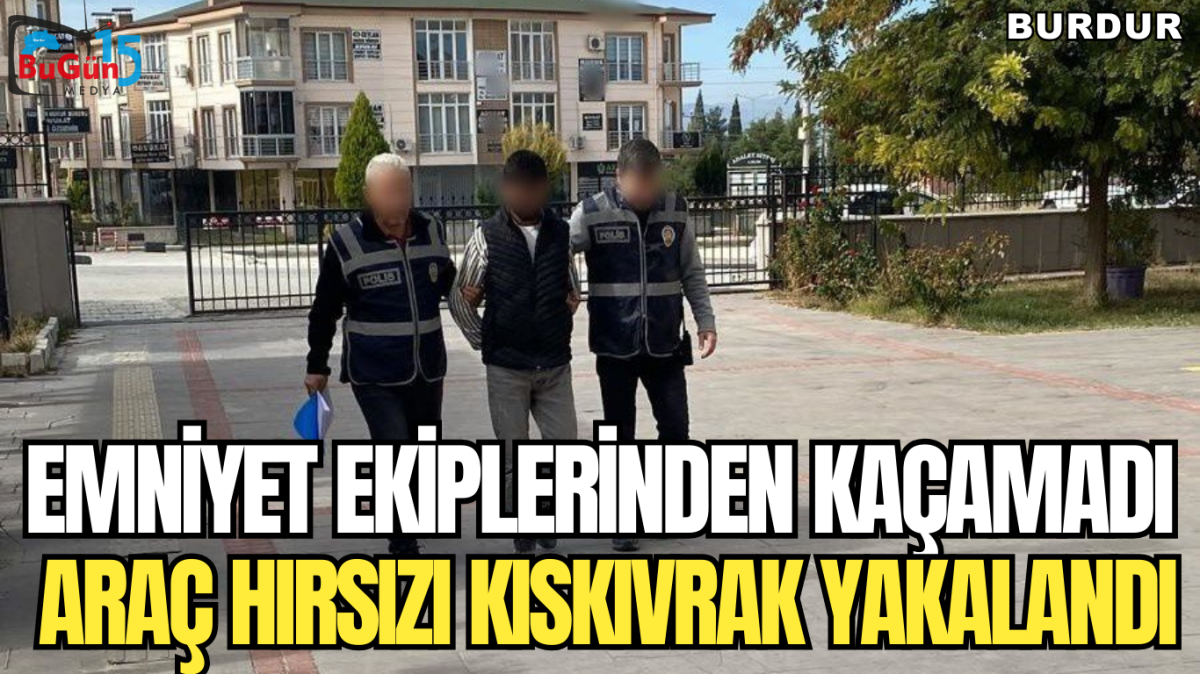 EMNİYET EKİPLERİNDEN KAÇAMADI: ARAÇ HIRSIZI KISKIVRAK YAKALANDI