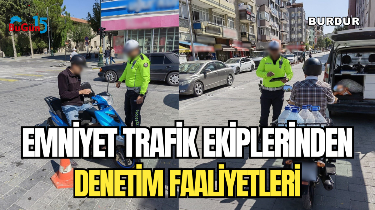 EMNİYET TRAFİK EKİPLERİNDEN DENETİM FAALİYETLERİ