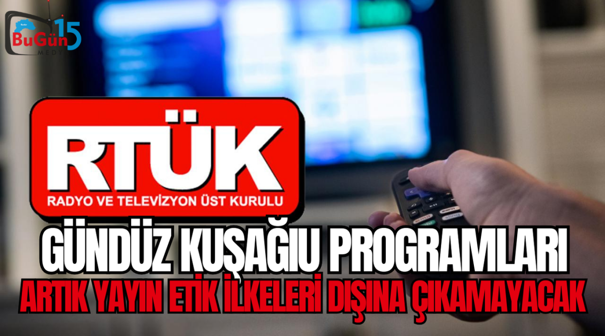 GÜNDÜZ KUŞAĞI PROGRAMLARI ARIK YAYIN ETİK KURALLARI DIŞINA ÇIKAMAYACAK!