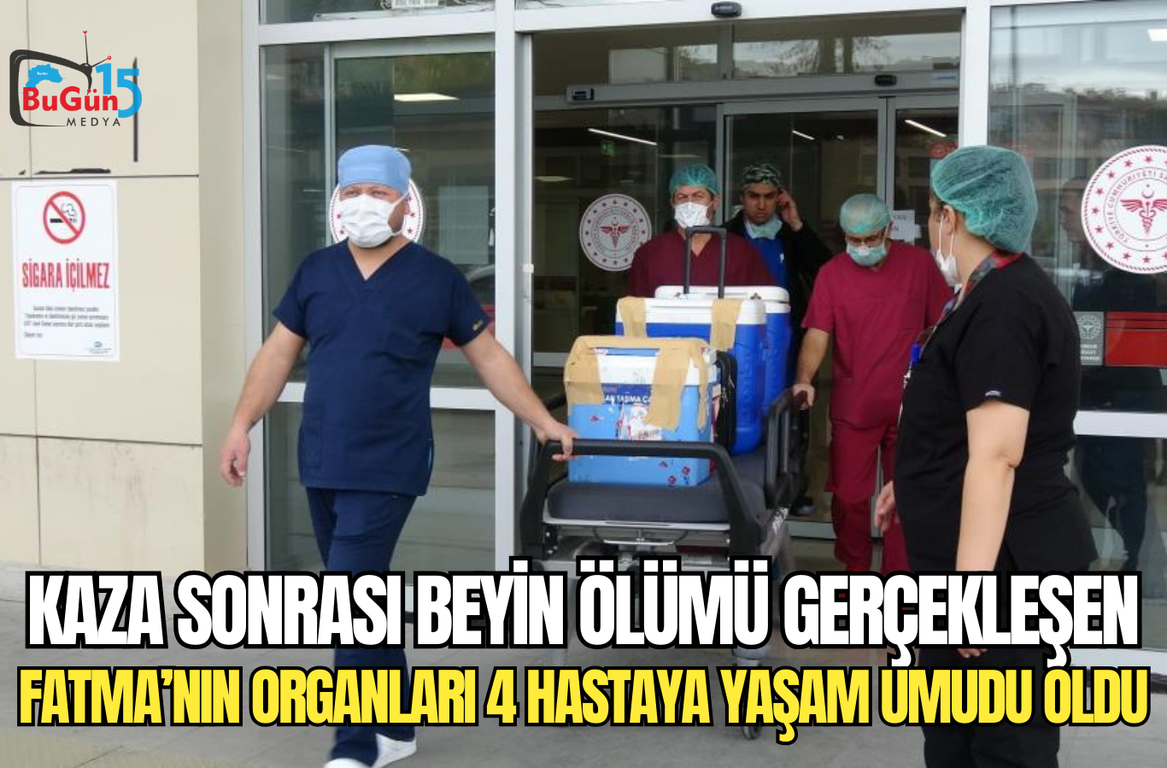 KAZA SONRASI BEYİN ÖLÜMÜ GERÇEKLEŞEN FATMA'NIN ORGANLARI 4 HASTAYA YAŞAM UMUDU OLDU