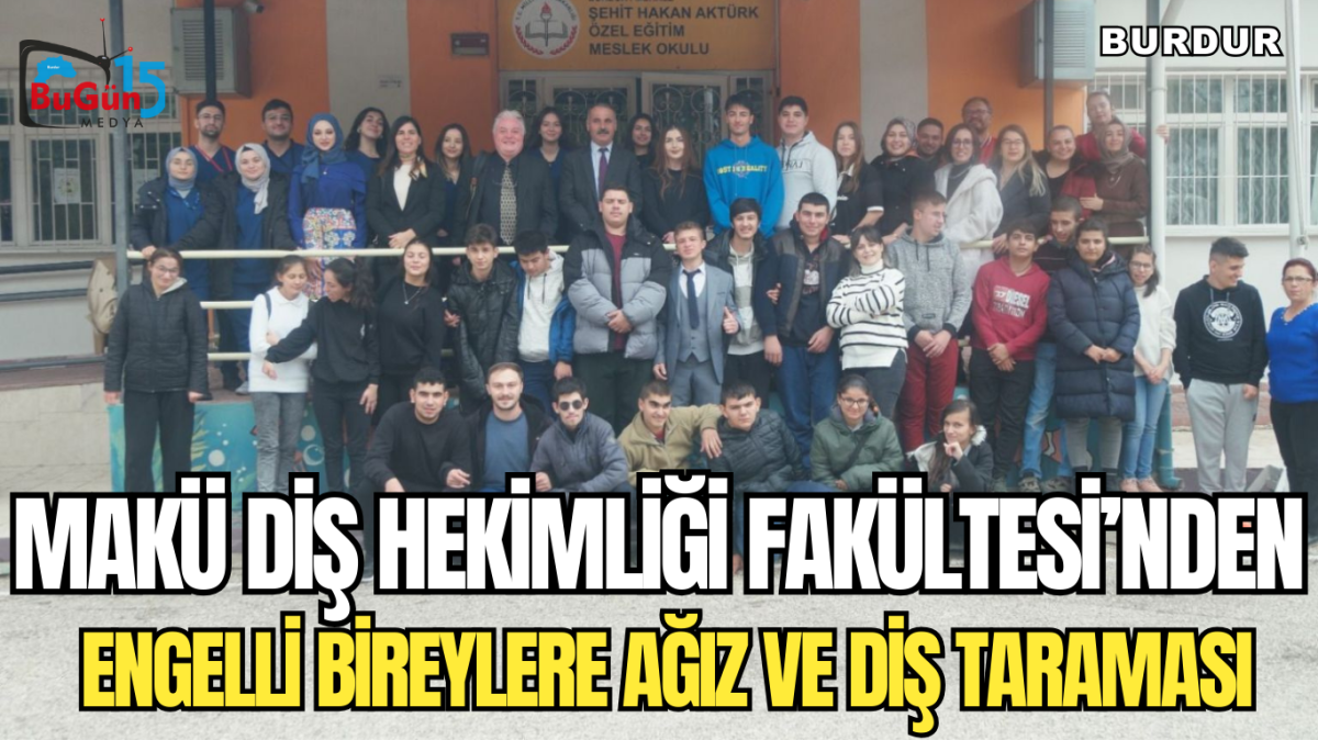 MAKÜ DİŞ HEKİMLİĞİ FAKÜLTESİ'NDEN ENGELLİ BİREYLERE AĞIZ VE DİŞ TARAMASI