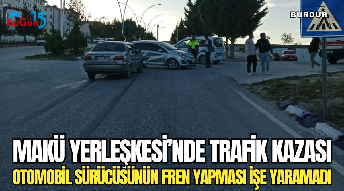 MAKÜ YERLEŞKESİ’NDE TRAFİK KAZASI OTOMOBİL SÜRÜCÜSÜNÜN FREN YAPMASI İŞE YARAMADI