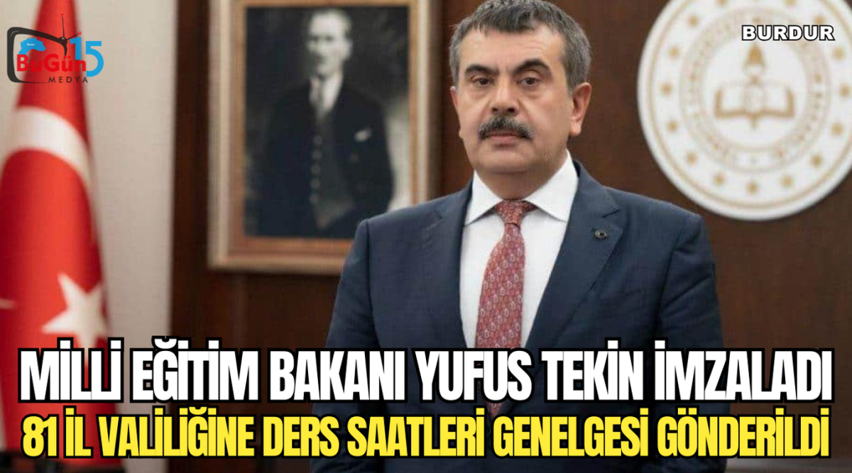 MİLLİ EĞİTİM BAKANI YUFUS TEKİN İMZALADI 81 İL VALİLİĞİNE DERS SAATLERİ GENELGESİ GÖNDERİLDİ