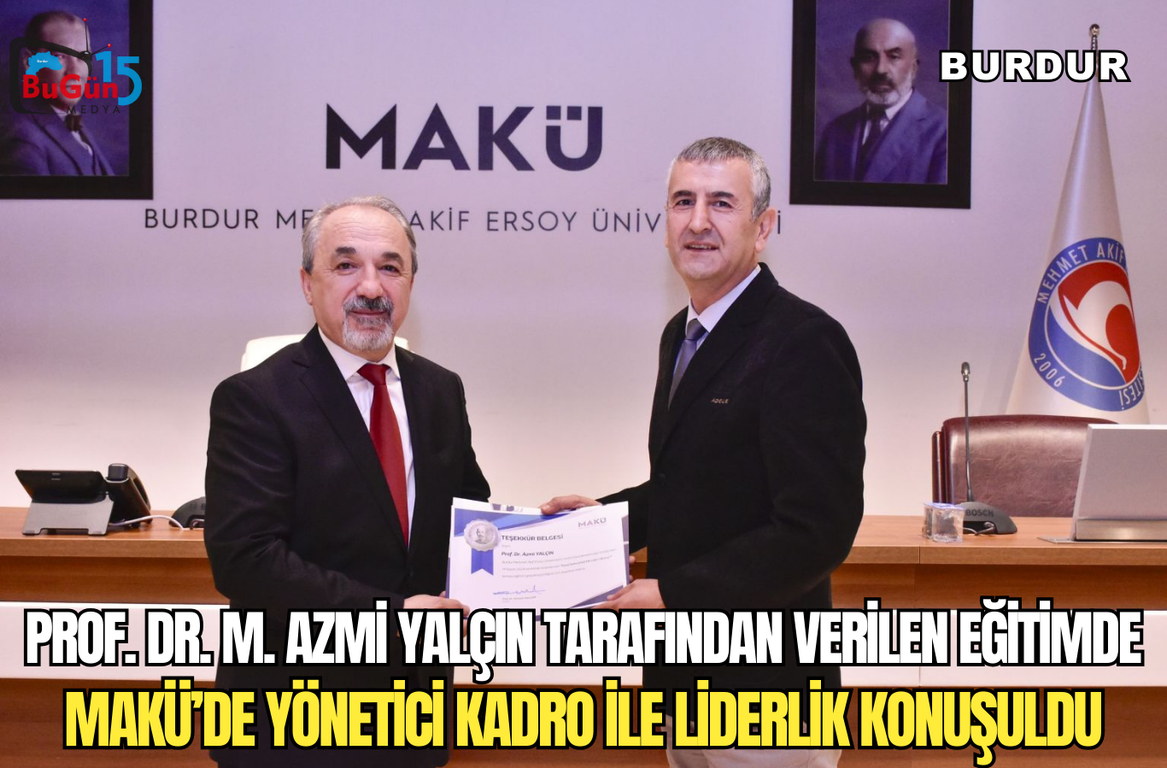 PROF. DR. M. AZMİ YALÇIN TARAFINDAN VERİLEN EĞİTİMDE MAKÜ’DE YÖNETİCİ KADRO İLE LİDERLİK KONUŞULDU