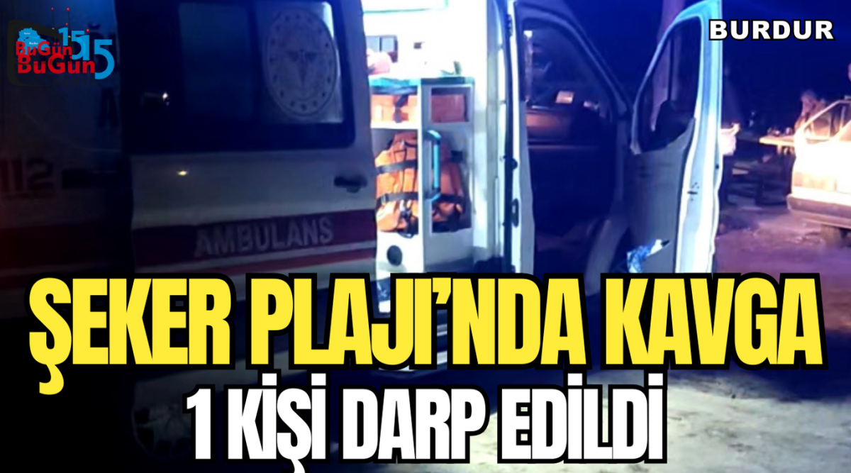 ŞEKER PLAJI’NDA KAVGA 1 KİŞİ DARP EDİLDİ