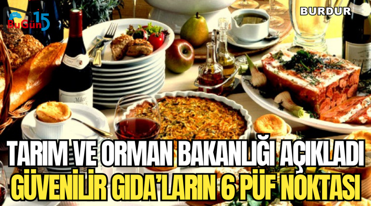 TARIM VE ORMAN BAKANLIĞI AÇIKLADI GÜVENİLİR GIDA’LARIN 6 PÜF NOKTASI