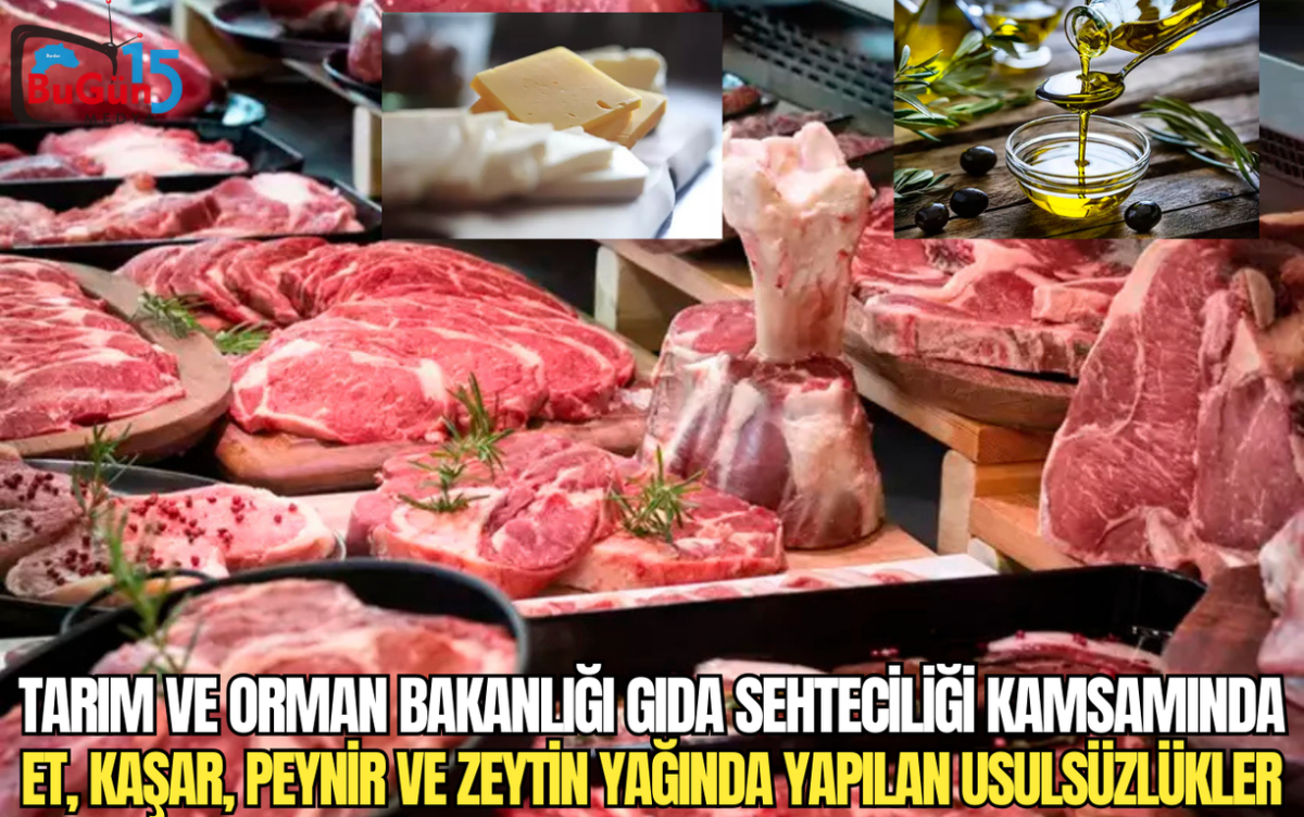 TARIM VE ORMAN BAKANLIĞI GIDA SEHTECİLİĞİ KAMSAMINDA ET, KAŞAR, PEYNİR VE ZEYTİN YAĞINDA YAPILAN USULSÜZLÜKLER