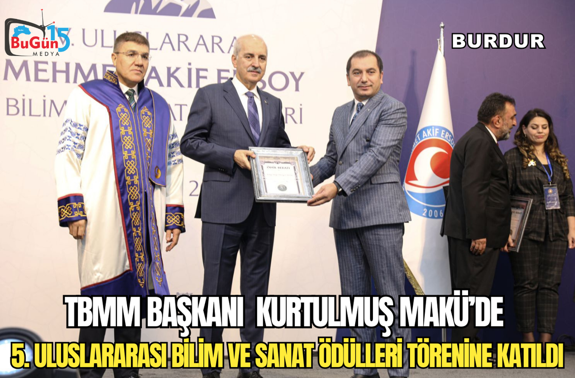 TBMM BAŞKANI  KURTULMUŞ MAKÜ’DE  5. ULUSLARARASI BİLİM VE SANAT ÖDÜLLERİ TÖRENİNE KATILDI