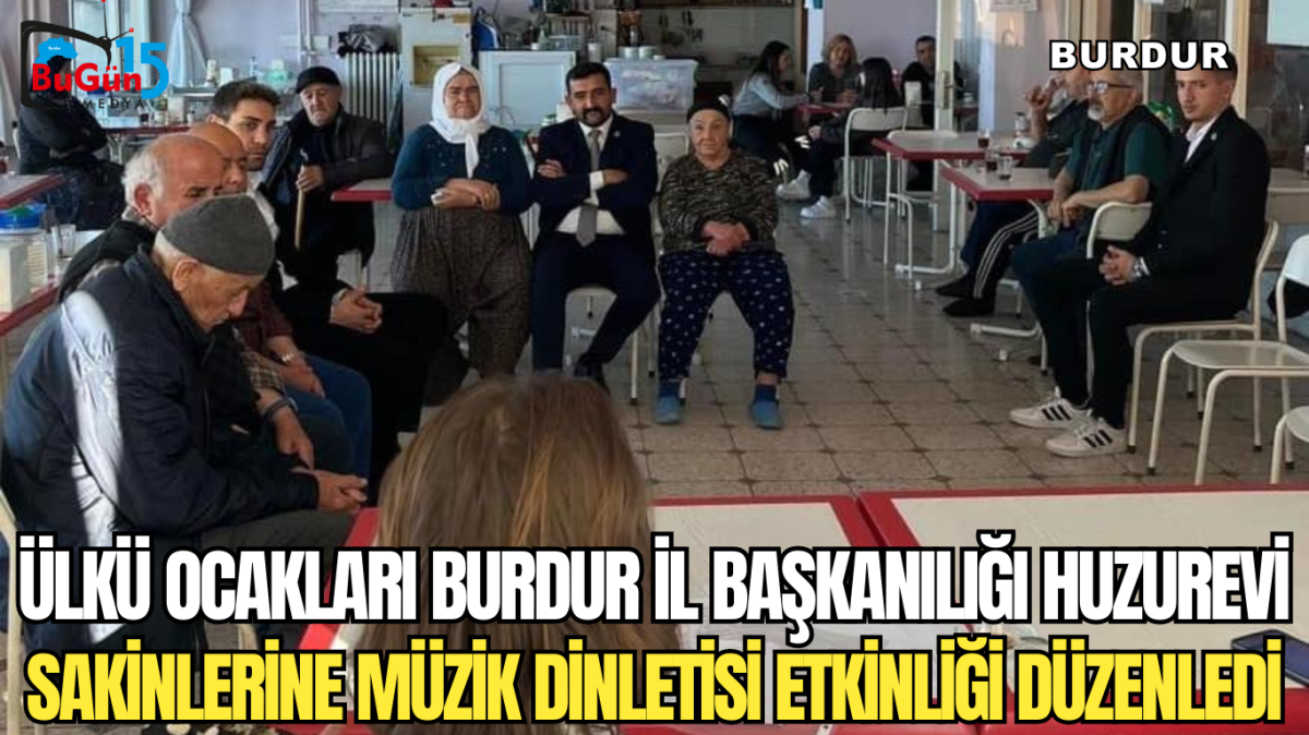 ÜLKÜ OCAKLARI BURDUR İL BAŞKANILIĞI HUZUREVİ SAKİNLERİNE MÜZİK DİNLETİSİ ETKİNLİĞİ DÜZENLEDİ