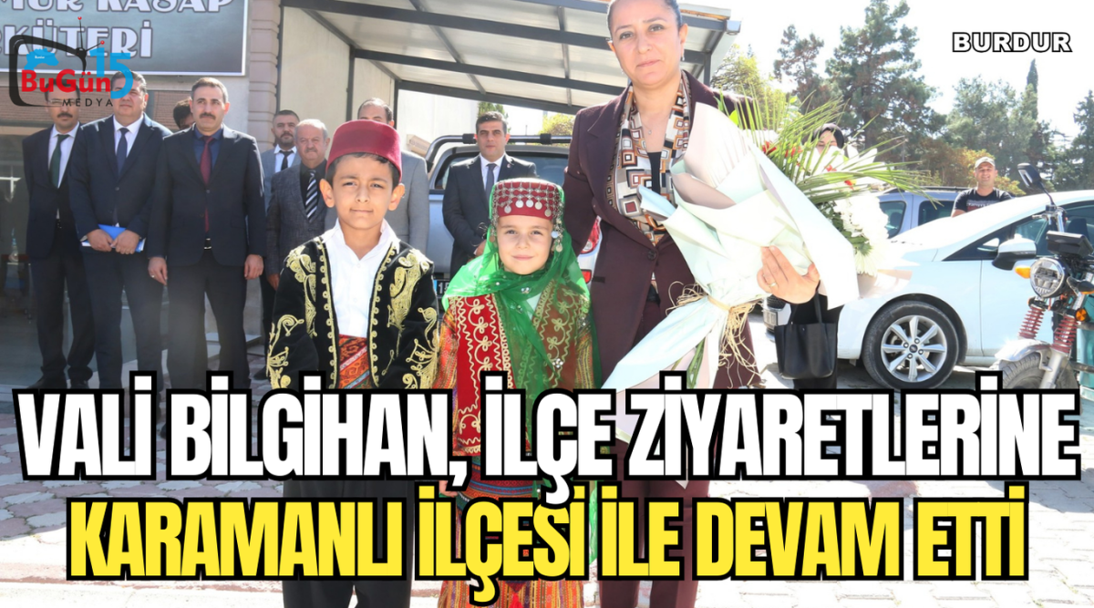 VALİ BİLGİHAN, İLÇE ZİYARETLERİNE KARAMANLI İLÇESİ İLE DEVAM ETTİ