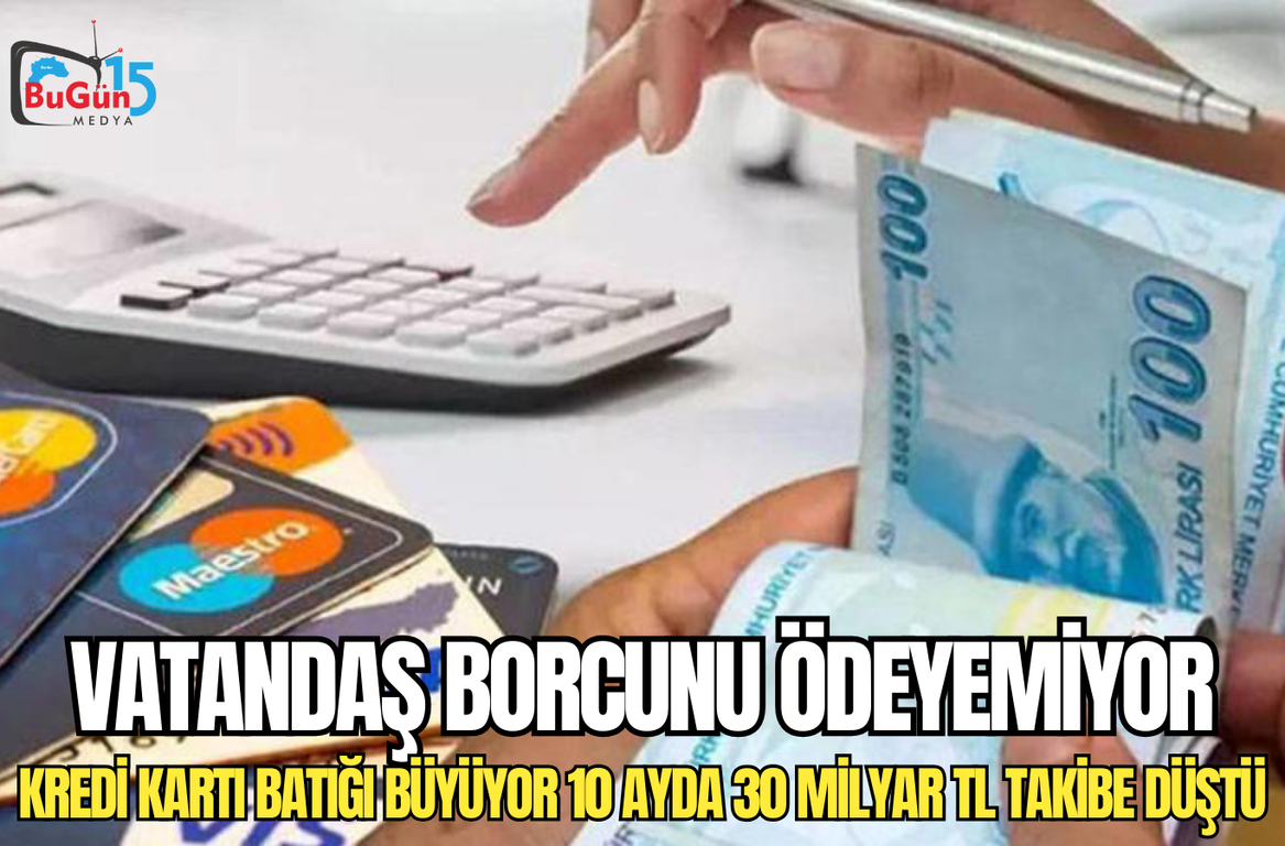 VATANDAŞ BORCUNU ÖDEYEMİYOR KREDİ KARTI BATIĞI BÜYÜYOR 10 AYDA 30 MİLYAR TL TAKİBE DÜŞTÜ